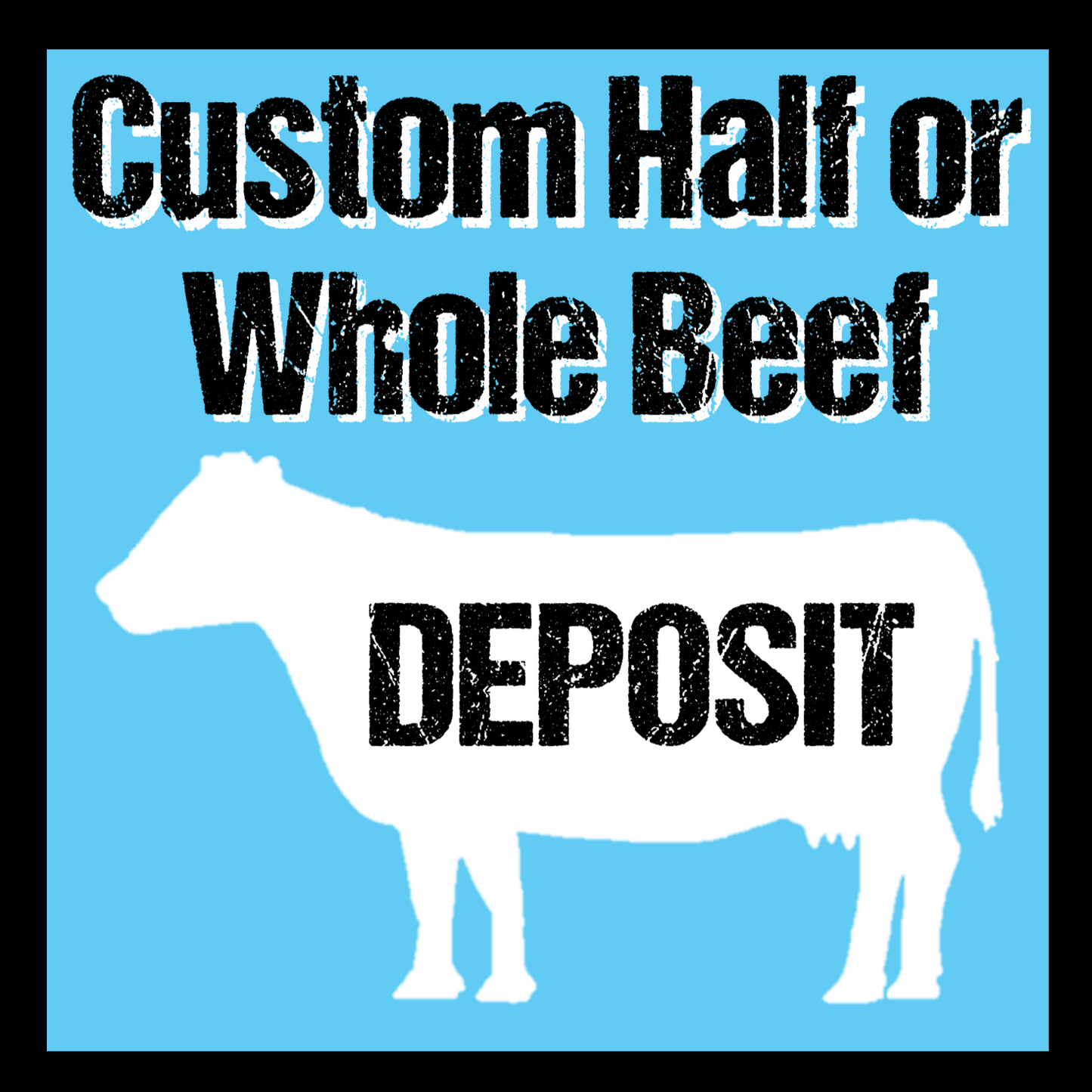 Custom Whole or Half Beef DEPOSIT